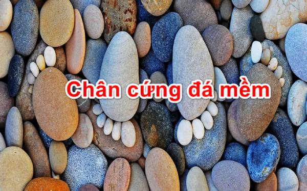 Chân cứng đá mềm