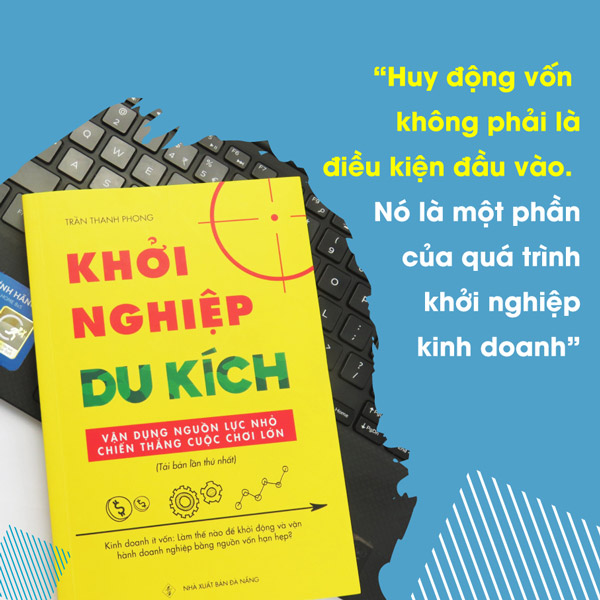 Khởi nghiệp du kích - Huy động vốn không phải là điều kiện đầu vào. Nó là một phần của quá trình khởi nghiệp kinh doanh