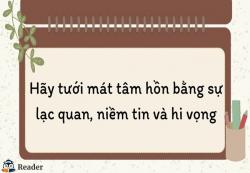 Nghị luận về câu nói “Hãy tưới mát tâm hồn bằng sự lạc quan, niềm tin và hi vọng”