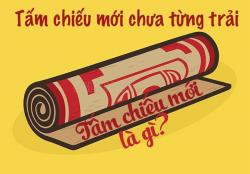 Tấm chiếu mới là gì? Tấm chiếu mới chưa từng trải là gì? Tấm chiếu mới là gì? Tấm chiếu mới chưa từng trải là gì?