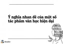 Ý nghĩa nhan đề của một số tác phẩm văn học hiện đại