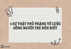 6 sự thật phũ phàng về cuộc sống người trẻ nên biết 