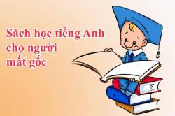 Kinh nghiệm chọn sách học tiếng anh cho người mất gốc